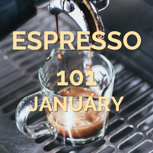 JANUARY Espresso 101