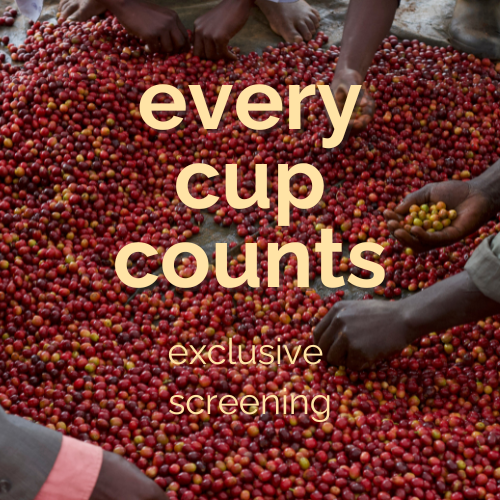 EVERY CUP COUNTS- A Documentary Screening